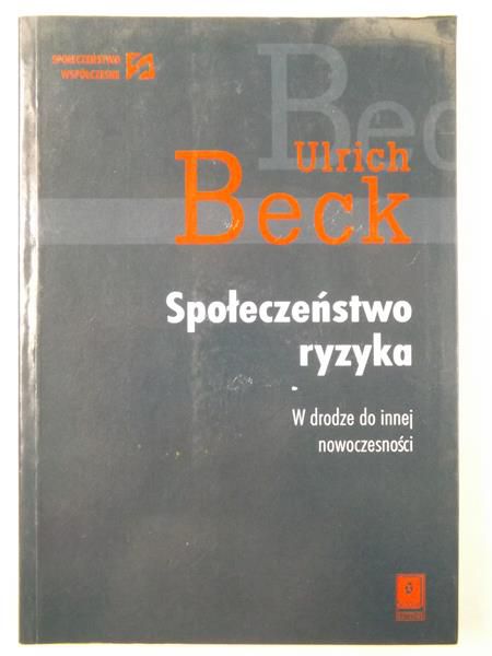 Społeczeństwo ryzyka. W drodze do innej nowoczesności