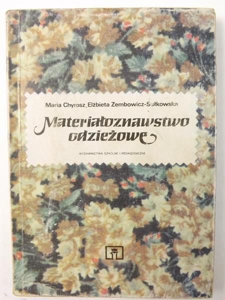 Chyrosz M. Zembowicz-Sułkowska E. - Materiałoznawstwo odzieżowe