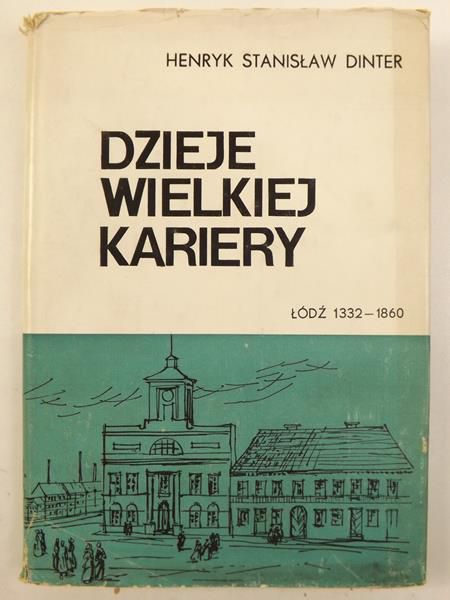 Dzieje wielkiej kariery. Łódź 1332-1860