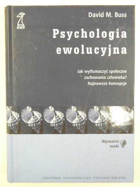 Buss David M. - Psychologia ewolucyjna. Jak wytłumaczyć społeczne zachowania człowieka?