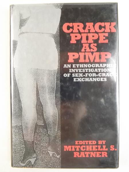 Crack Pipe As Pimp: An Ethnographic Investigation of Sex-For-Crack Exchanges
