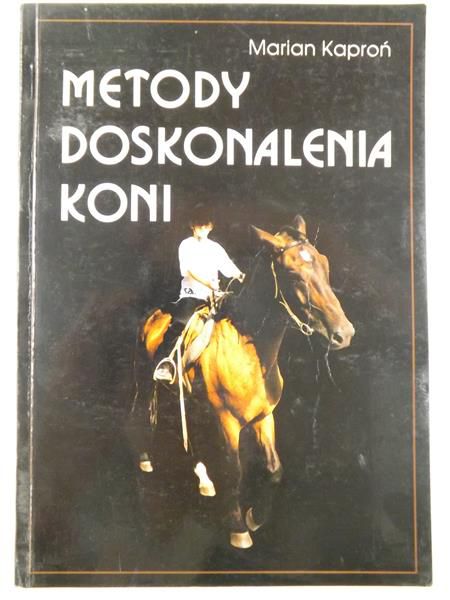 Kaproń Marian - Metody doskonalenia koni