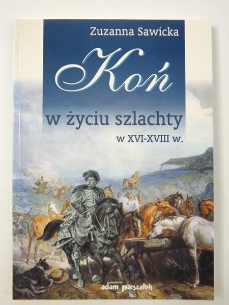 Koń w życiu szlachty w XVI-XVIII wieku