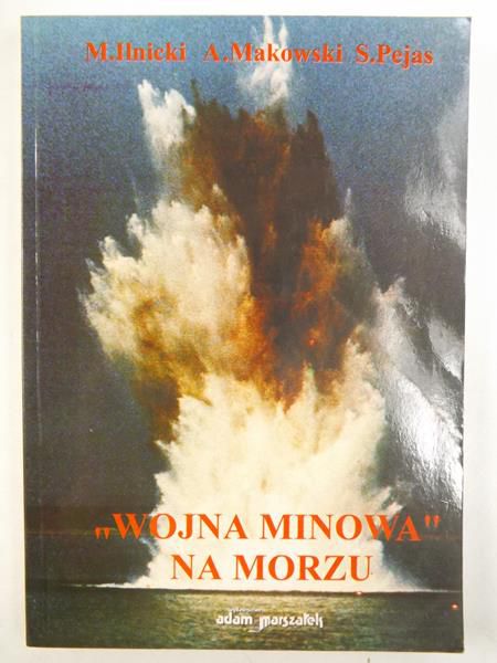 Ilnicki Marek, Makowski Andrzej, Stefan Pejas - "Wojna minowa" na morzu