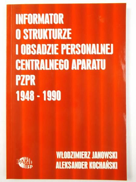 Janowski W. / Kochański A. - Informator o strukturze i obsadzie personalnej centralnego aparatu PZPR 1948-1990
