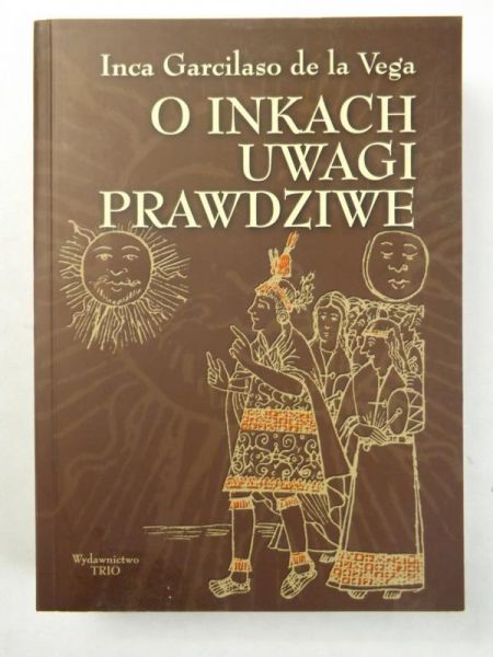 De la Vega Inca Garcilaso - O Inkach uwagi prawdziwe