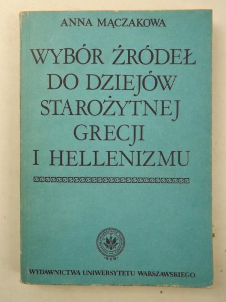 Mączakowa Anna - Wybór źródeł do dziejów starożytnej Grecji i hellenizmu