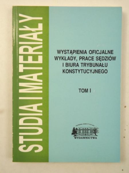 Jankiewicz Adam (red.) - Wystąpienia oficjalne wykłady, prace sędziów i Biura Trybunału Konstytucyjnego, Tom I