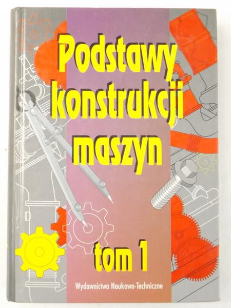 Podstawy konstrukcji maszyn, Tom I