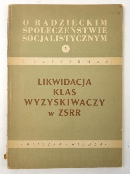 Glezerman G. - Likwidacja klas wyzyskiwaczy w ZSRR, 1949 r.