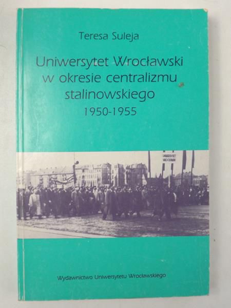 Uniwersytet Wrocławski w okresie centralizmu stalinowskiego 1950-1955