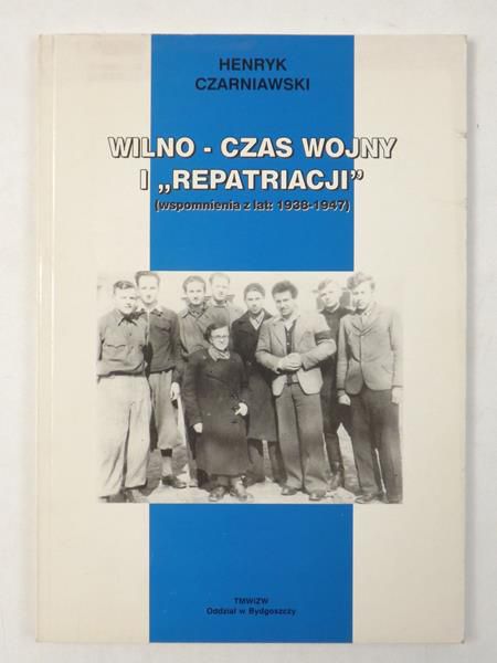 Wilno - Czas wojny i ,,Repatriacji"