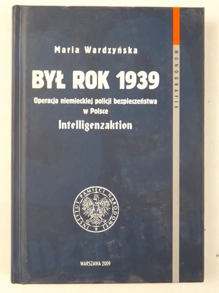 Był rok 1939. Operacja niemieckiej policji bezpieczeństwa w Polsce Intelligenzaktion