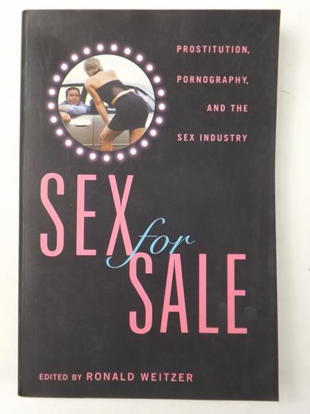 Sex For Sale. Prostitution, Pornography, And The Sex Industry