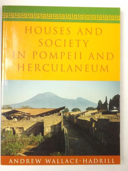 Wallace-Hadrill Andrew - Houses And Society In Pompeii And Herculaneum