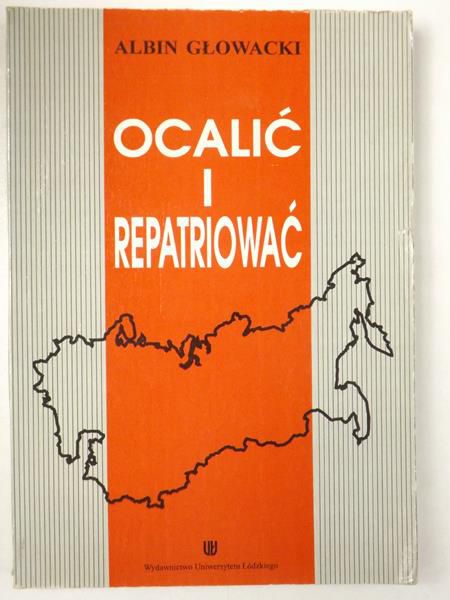 Głowacki Albin - Ocalić i repatriować