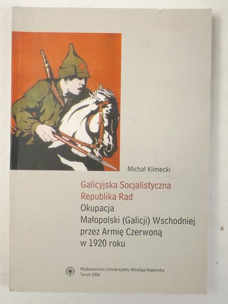 Galicyjska Socjalistyczna Republika Rad. Okupacja Małopolski (Galicji) Wschodniej przez Armię Czerwoną w 1920 roku