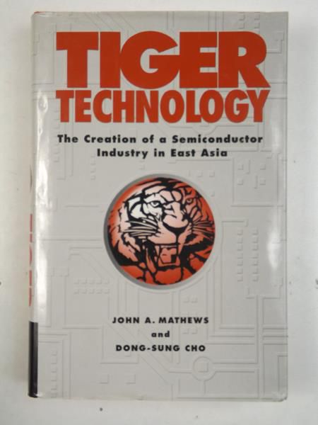 Tiger Technology. The Creation of a Semiconductor Industry in East Asia