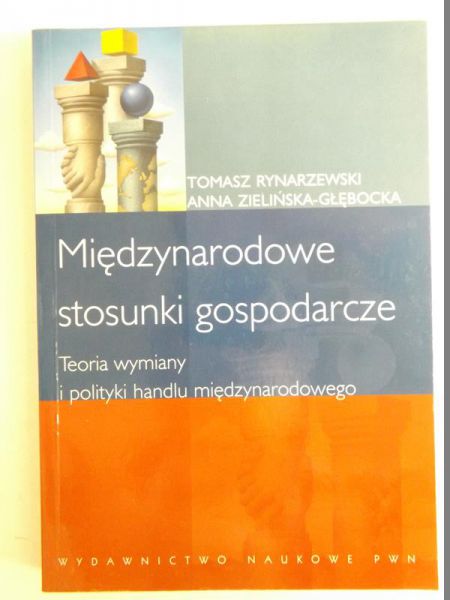 Rynarzewski Tomasz - Międzynarodowe stosunki gospodarcze. Teoria wymiany i polityki handlu międzynarodowego