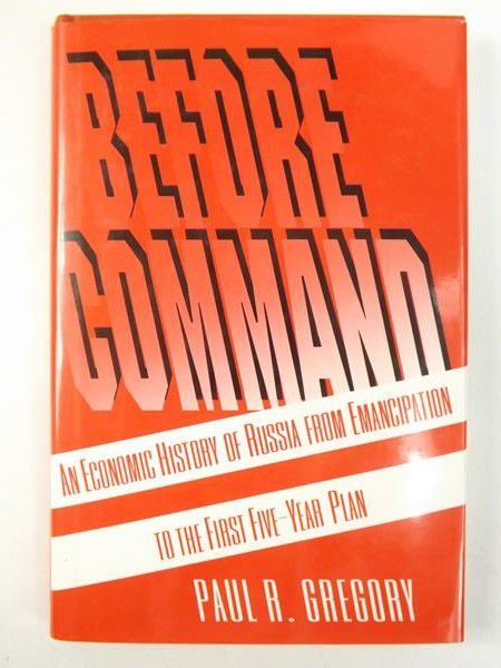 Gregory Paul - Before Command. An Economic History Of Russia From Emancipation To The First Five-Year Plan