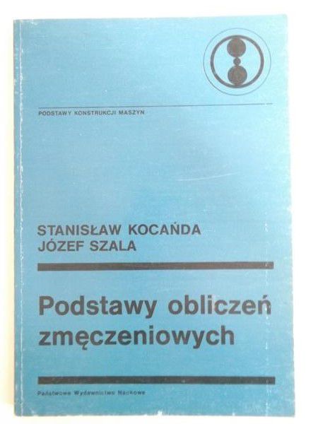 Kocańda Stanisław,   - Podstawy obliczeń zmęczeniowych