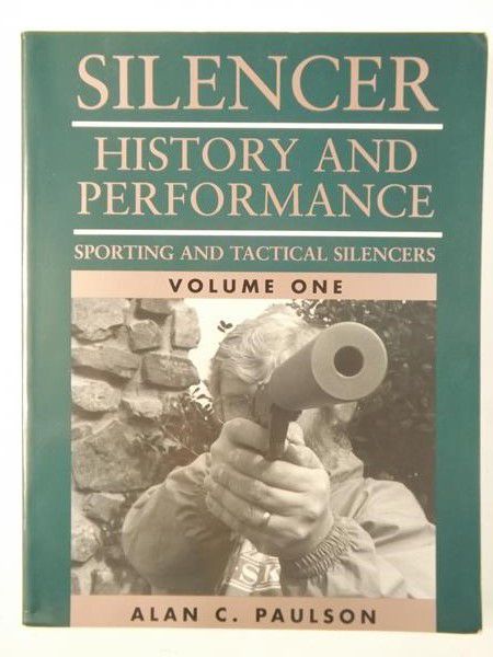 Paulson Alan - Silencer. History And Performance. Sporting And Tactical Silencers, Volume One