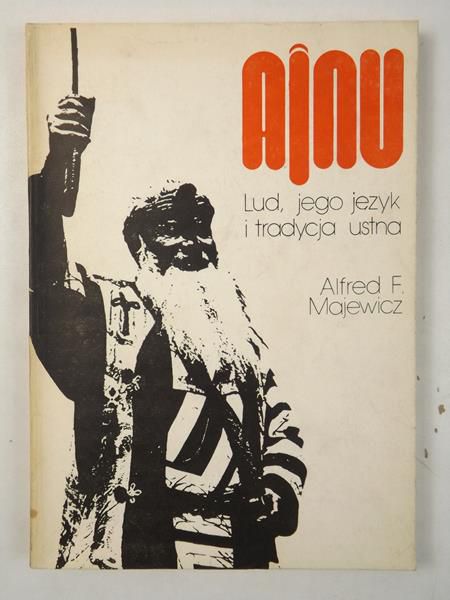 Majewicz Alfred F. - Ajnu: Lud, jego jezyk i tradycja ustna