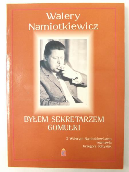 Byłem sekretarzem Gomułki