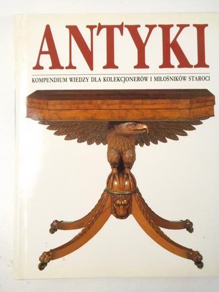 Antyki.Kompendium wiedzy dla kolekcjonerów i miłośników staroci