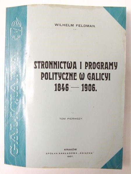 Stronnictwa i programy polityczne w Galicji 1846-1906. Tom 1