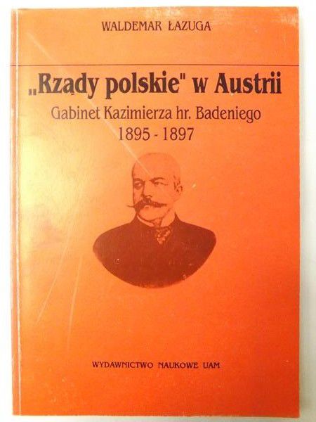 ,,Rządy polskie" w Austrii. Gabinet Kazimierza hr. Badeniego 1895-1897