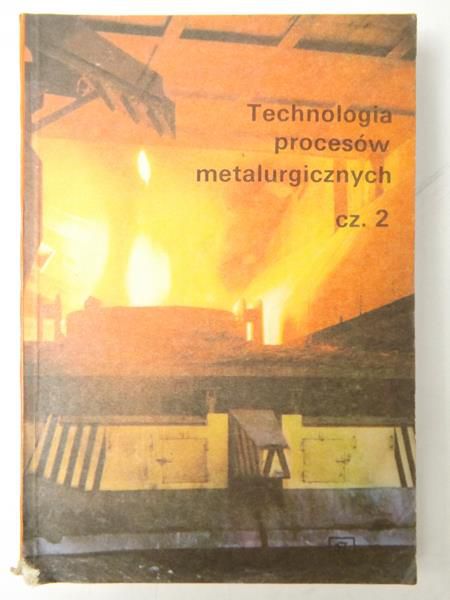 Mazur-Dulęba Dorota (red.) - Technologia procesów metalurgicznych, cz. 2
