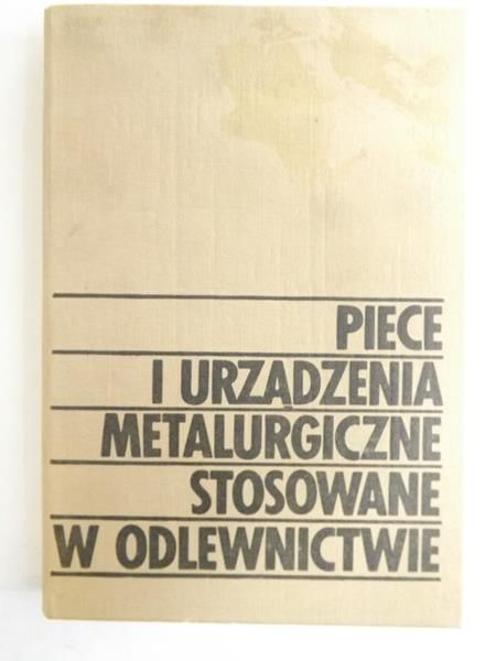 Podrzucki Czesław,   - Piece i urządzenia metalurgiczne stosowane w odlewnictwie