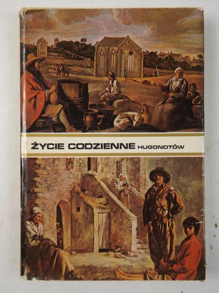 Życie codzienne hugonotów od edyktu nantejskiego do Rewolucji Francuskiej.