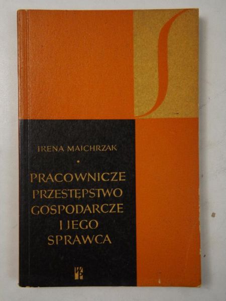 Majchrzak Irena - Pracownicze przestępstwo gospodarcze i jego sprawca
