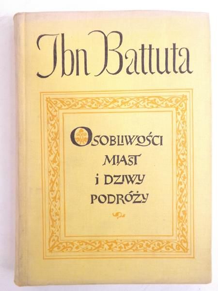 Battuta Ibn - Osobliwości miast i dziwy podróży