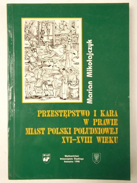 Przestępstwo i kara w prawie miast Polski południowej XVI-XVIII wieku