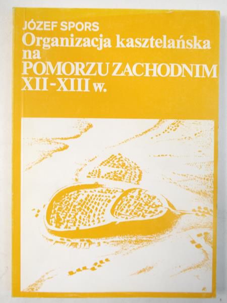 Organizacja kasztelańska na Pomorzu Zachodnim XII-XIII w.