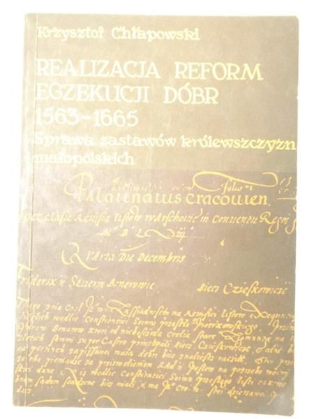 Realizacja reform egzekucji dóbr 1563-1665. Sprawa zastawów królewszczyzn małopolskich