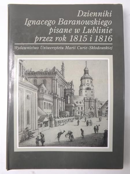 Szyndler Bartłomiej - Dzienniki Ignacego Baranowskiego pisane w Lublinie przez rok 1815 i 1816