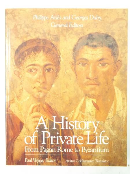 Aries Phillippe - A History of Private Life: From Pagan Rome to Byzantium