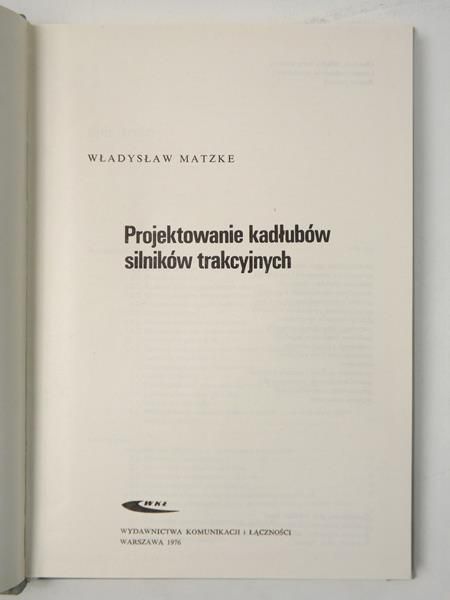 Matzke Władysław - Projektowanie kadłubów silników trakcyjnych
