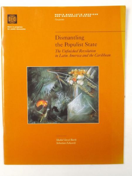 Burki Javed Shahid - Dismantling The Populist State. The Unfinished Revolution In Latin America And The Caribbean