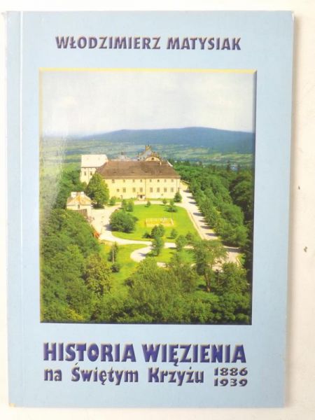 Matysiak Włodzimierz - Historia więzienia na Świętym Krzyżu 1886-1939