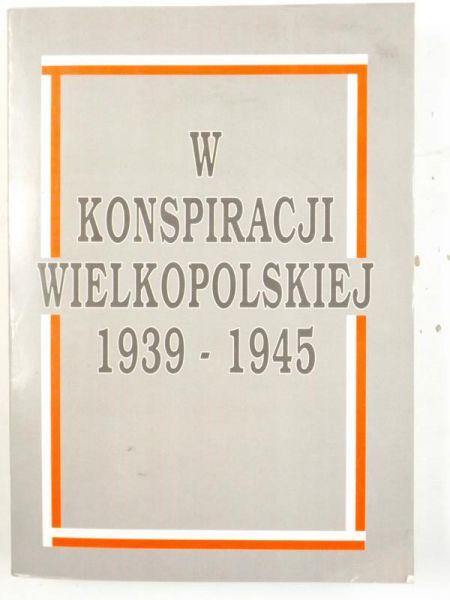 W konspiracji wielkopolskiej 1939-1945. Wybór wspomnień