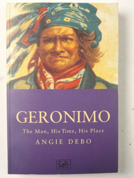 Geronimo. The Man, His Time, His Place