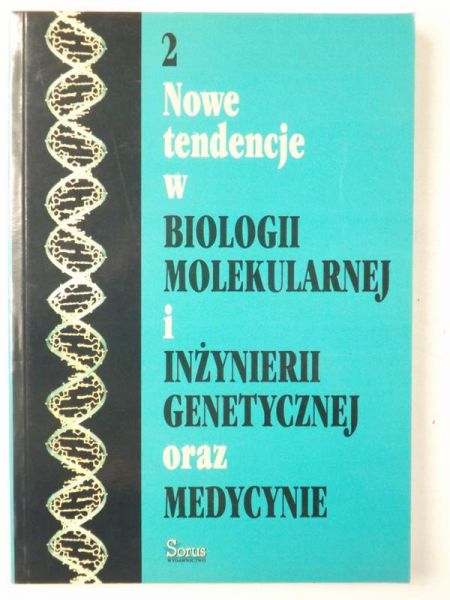 Barciszewski J., Łastowski K., Twardowski T. (red.) - Nowe tendencje w biologii molekularnej i inżynierii genetycznej oraz medycynie, tom II
