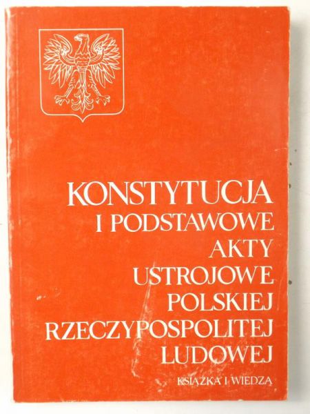 Konstytucja i podstawowe akty ustrojowe Polskiej Rzeczypospolitej Ludowej
