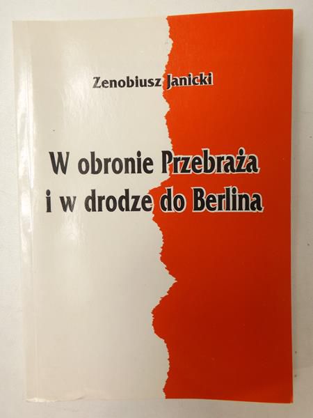 Janicki Zenobiusz  - W obronie Przebraża i w drodze do Berlina