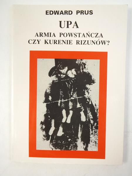 Prus Edward - UPA  - armia powstańcza czy kurenie rizunów?